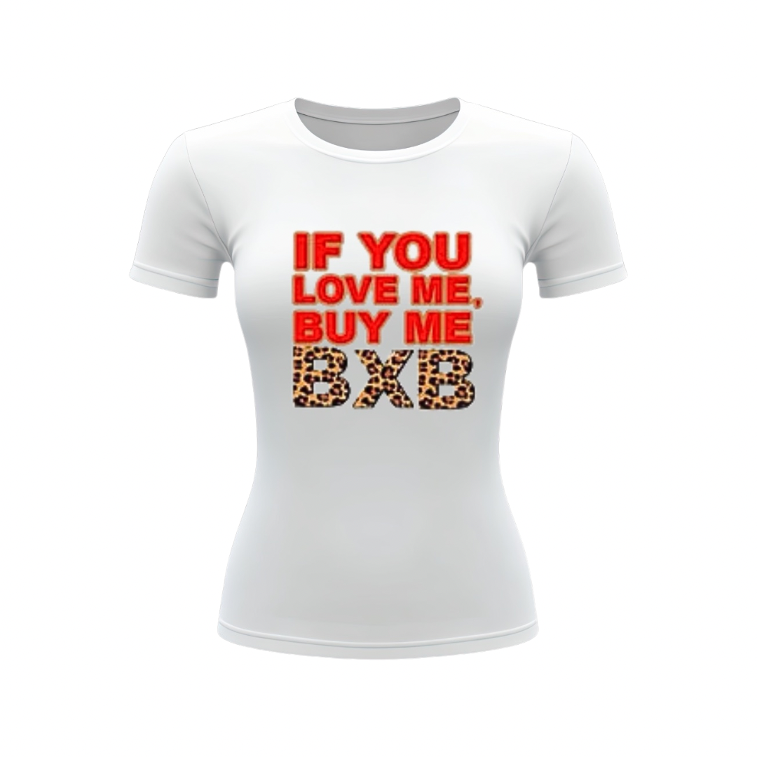 BXB Forever “ If you love me , buy me BXB” Tee